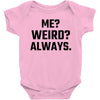 Me Weird Always Baby Bodysuit