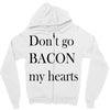 don&rsquo;t go bacon my hearts Zipper Hoodie