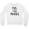 yo, i'm three Crewneck Sweatshirt