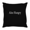 also hungry Throw Pillow