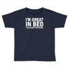 i'm great in bed i can sleep for hours funny Toddler T-shirt