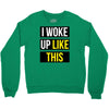i woke up like this Crewneck Sweatshirt