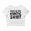 This Is My Hunting Shirt Crop Top