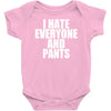 i hate everyone and pants Baby Onesie