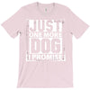 Just One More Dog I Promise T-Shirt