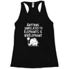 anything unrelated to elephants is irrelephant Racerback Tank