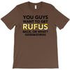 You Guys Want To Get Rufus Back Or What Sametimeless T-Shirt