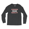 Feminism Means Equality Long Sleeve Shirts