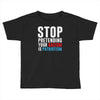 stop pretending your racism is patriotism Toddler T-shirt