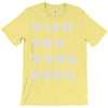 wish you were beer T-Shirt