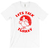 let's talk turkey T-Shirt