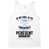 do not dwell in the past do not dream of the future concentrate the mi Tank Top