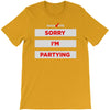 sorry i'm partying T-Shirt
