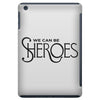 we can be sheroes iPad Mini