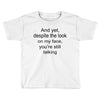 still talking light Toddler T-shirt