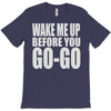 wake me up before you go go T-Shirt