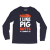 i like pig butts and i cannot lie Long Sleeve Shirts