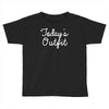 today's outfit Toddler T-shirt