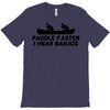 paddle faster i hear banjos T-Shirt