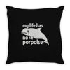 no porpoise Throw Pillow