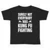 Surely Not Everybody Was Kung Fu Fighting Toddler T-shirt