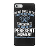 do not dwell in the past do not dream of the future concentrate the mi iPhone 7 Case