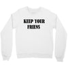 keep your friends Crewneck Sweatshirt