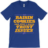 raisin cookies are why i have trust issues T-Shirt
