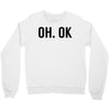 oh ok awesome Crewneck Sweatshirt