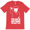 you can be anything you want to be T-Shirt