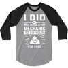 I Did Not Become a Mechanic to Fix Your for Free 3/4 Sleeve Shirt