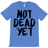 not dead yet T-Shirt
