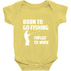 born to go fishing forced to work mens funny Baby Bodysuit