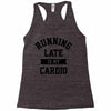 running late is my cardio Racerback Tank