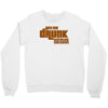 drunk show Crewneck Sweatshirt