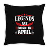 Legends Are Born In April Throw Pillow