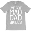 i've got mad dad skills T-Shirt