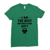 I Am The Best Mother's Day Gift Ever Ladies Fitted T-Shirt