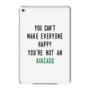 You Can't Make Everyone Happy You're Not an Avacado iPad Mini 4