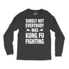 Surely Not Everybody Was Kung Fu Fighting Long Sleeve Shirts