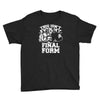 this isn't even my final form1 Youth Tee