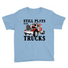 still plays with trucks family matching Youth Tee
