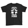 this isn't even my final form2 Youth Tee