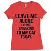 Leave Me Alone I Am Only Speaking To My Cat Today Ladies Fitted T-Shirt