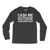 cash me outside Long Sleeve Shirts