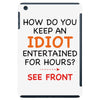 how do you keep an idiot entertained for hours see front iPad Mini