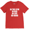 in the gym in bed in life go hard V-Neck Tee