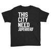 this city need superhero Youth Tee