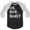 uh huh honey 3/4 Sleeve Shirt