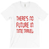 there's no future in time travel T-Shirt